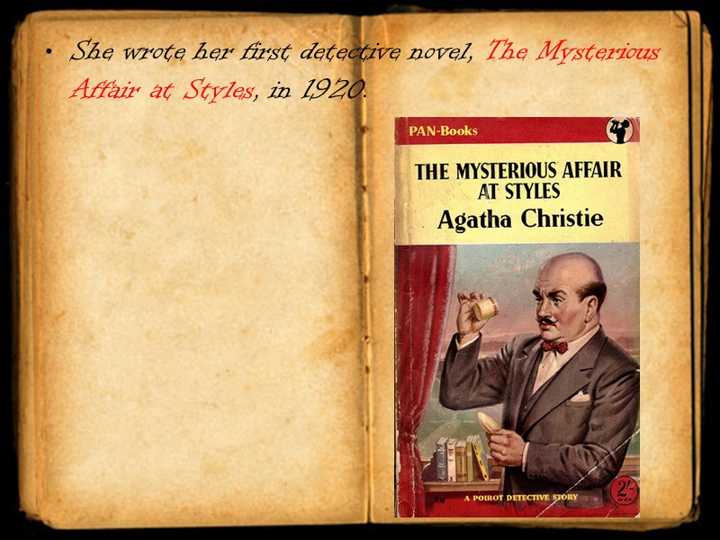 She wrote her first detective novel, The Mysterious Affair at Styles, in 1920.